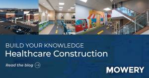 collage of mowery healthcare projects with text overlay "build your knowledge healthcare construction. Read the blog"